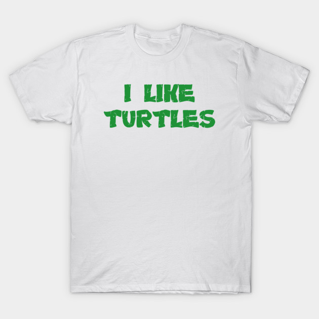 I Like Turtles T-Shirt-TOZ